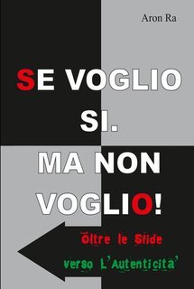 Aron Ra - Se voglio sì. Ma non voglio! Oltre le sfide, verso l'autenticità (2023)