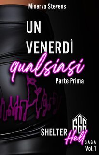 Minerva Stevens - Shelter Hell Saga Vol. 1.Un venerdì qualsiasi. Parte prima (2024)