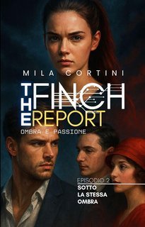 Mila Cortini - The Finch Report. Ombra e Passione 2. Sotto La Stessa Ombra (2025)