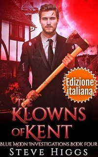 Steve Higgs - Indagini Blue Moon Vol. 4. The Klowns of Kent (2025)