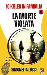 Simonetta Locci - 10 Killer in famiglia Vol. 8. La morte violata (2025)