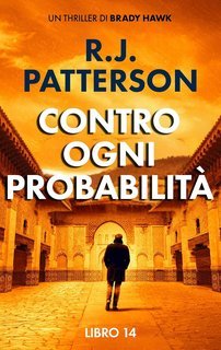 R.J. Patterson - Un Thriller di Brady Hawk Vol. 14. Contro Ogni Probabilità (2025)