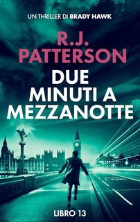 R.J. Patterson - Un Thriller di Brady Hawk Vol. 13. Due Minuti a Mezzanotte (2025)