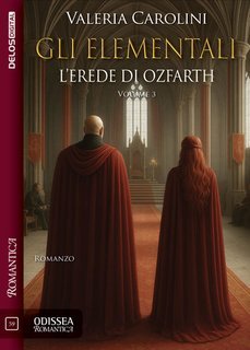 Valeria Carolini - Gli Elementali Vol. 3.L'erede di Ozfarth (2025)