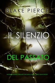 Blake Pierce - Il Silenzio Del Passato (Sheila Stone Libro Quattordici) (2025)