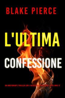 Blake Pierce - L'Ultima Confessione (FBI Rachel Gift Libro 17) (2025)