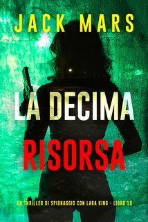 Jack Mars - La Decima Risorsa (Lara King Libro 10) (2025)