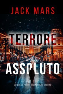 Jack Mars - Terrore Assoluto (Jack Mars Libro 16) (2025)