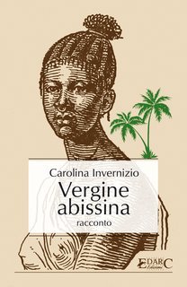 Carolina Invernizio - Vergine abissina (2016)
