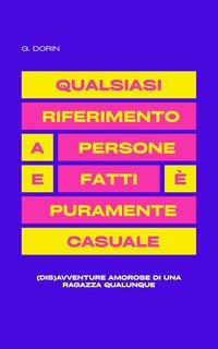 G. Dorin - Qualsiasi riferimento a persone e fatti è puramente casuale (2025)