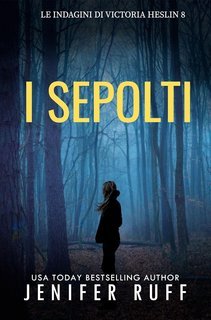 Jenifer Ruff - Le indagini di Victoria Heslin Vol. 8. I sepolti (2025)