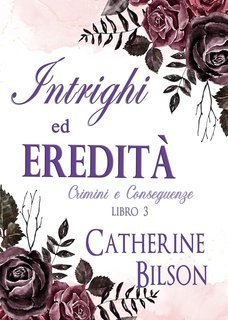Catherine Bilson - Crimini e Conseguenze Vol. 3. Intrighi ed Eredità (2025)