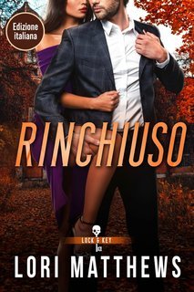 Lori Matthews - Lock and Key Society Vol. 1. Rinchiuso (2025)