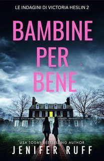 Jenifer Ruff - Le indagini di Victoria Heslin Vol. 2. Bambine per bene (2025)