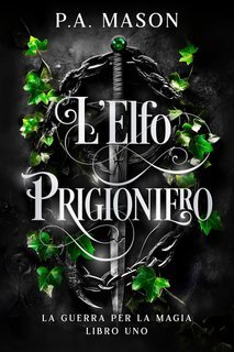 P.A. Mason - La Guerra per la Magia Vol. 1. L'Elfo Prigioniero (2025)