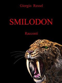 Giorgio Ressel - Smilodon. Sette racconti tra futuro possibile, avventura, noir, horror e fantasy (2018)